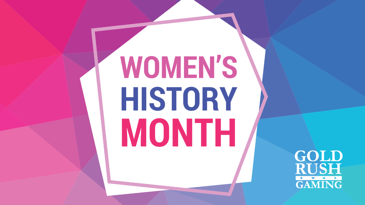 Gold Rush Gaming - Women's History Month